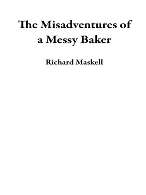 cover image of The Misadventures of a Messy Baker
